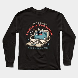 I need a vacation, laptop cartoon mascot works until tired Long Sleeve T-Shirt